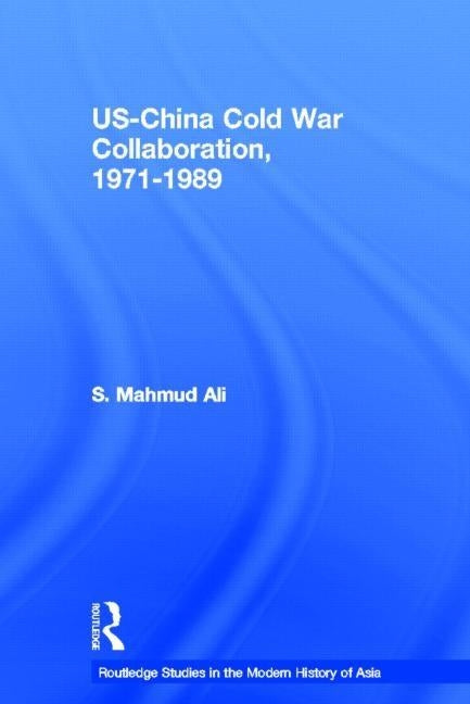 US-China Cold War Collaboration: 1971-1989 by Ali, S. Mahmud