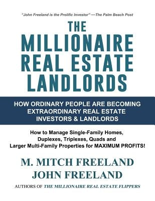 The Millionaire Real Estate Landlords: How Ordinary People Are Becoming Extraordinary Real Estate Investors and Landlords: Manage Single-Family Homes by Freeland, John