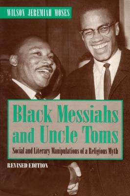 Black Messiahs and Uncle Toms: Social and Literary Manipulations of a Religious Myth. Revised Edition by Moses, Wilson J.