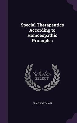Special Therapeutics According to Homoeopathic Principles by Hartmann, Franz
