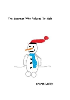 The Snowman Who Refused To Melt by Lesley, Sharon