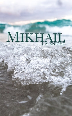 Mikhail: A Tale of Pelythia by Knight, J. A.
