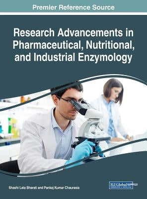 Research Advancements in Pharmaceutical, Nutritional, and Industrial Enzymology by Bharati, Shashi Lata