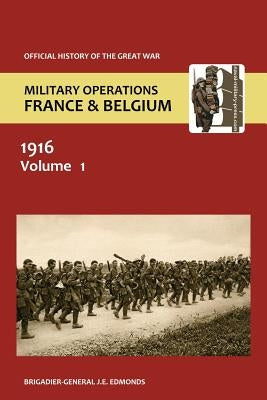 France and Belgium 1916. Vol I. Sir Douglas Haig' S Command to the 1st July: Battle of the Somme. Official History of the Great War. by Edmonds, Brig-Gen J.