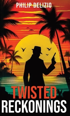 Twisted Reckonings by Delizio, Philip