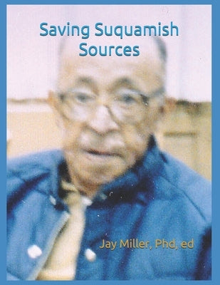 Saving Suquamish Sources by , Ed Jay Miller