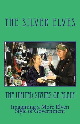 The United States of Elfin: Imagining a More Elven Style of Government by The Silver Elves