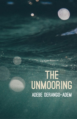 The Unmooring by Derango-Adem, Adebe
