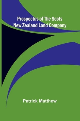 Prospectus of the Scots New Zealand Land Company by Matthew, Patrick