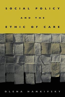 Social Policy and the Ethic of Care by Hankivsky, Olena