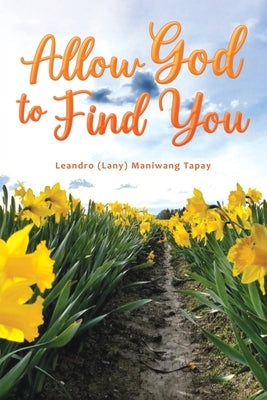 Allow God to Find You by Tapay, Leandro (Lany) Maniwang
