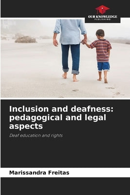 Inclusion and deafness: pedagogical and legal aspects by Freitas, Marissandra