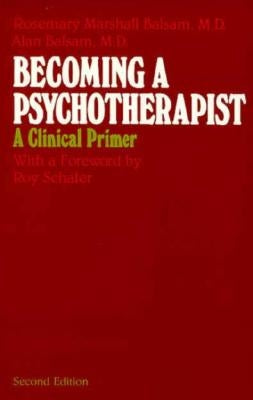 Becoming a Psychotherapist: A Clinical Primer by Balsam, Rosemary Marshall