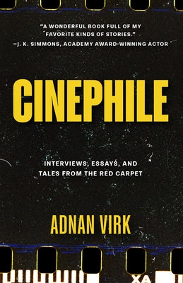 Cinephile: Interviews, Essays, and Tales from the Red Carpet (Best Book for Film Buffs) by Virk, Adnan