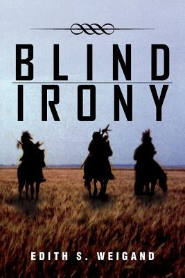 Blind Irony by Weigand, Edith S.
