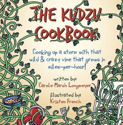 The Kudzu Cookbook: Cooking Up a Storm with That Wild & Crazy Vine That Grows in Miles-Per-Hour! by Longmeyer, Carole Marsh