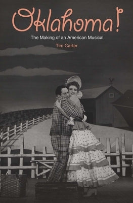 Oklahoma!: The Making of an American Musical by Carter, Tim