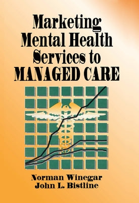 Marketing Mental Health Services to Managed Care by Winston, William
