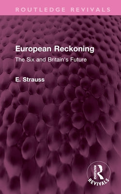 European Reckoning: The Six and Britain's Future by Strauss, E.