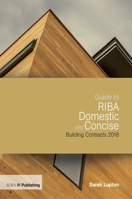 Guide to Riba Domestic and Concise Building Contracts 2018 by Lupton, Sarah