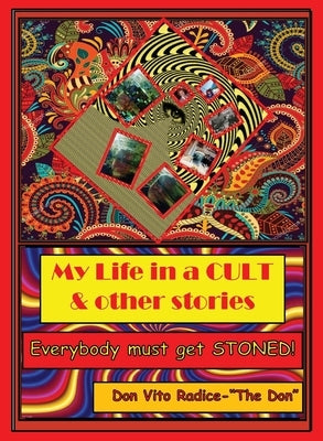 My Life in a CULT & Other Stories: Everybody Must Get STONED! by Radice, Don Vito