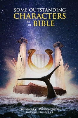 Some Outstanding Characters of the Bible by Danson Smith, Theodore