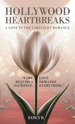 Hollywood Heartbreaks, A Love in the Limelight Romance by B, Fancy