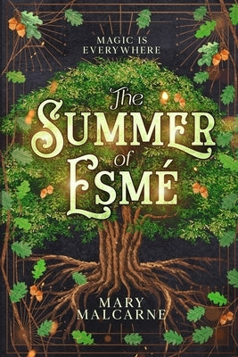 The Summer of Esme: Magic is Everywhere by Malcarne, Mary