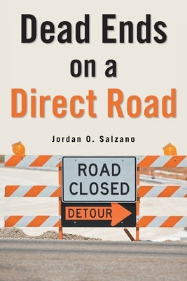Dead Ends on a Direct Road by Salzano, Jordan O.