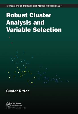 Robust Cluster Analysis and Variable Selection by Ritter, Gunter