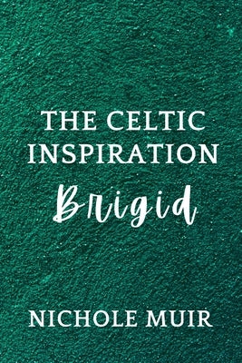 The Celtic Inspiration: Brigid by Muir, Nichole