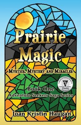 Prairie Magic: Mystics, Mystery and Miracles by Haugan, Joan Kristin