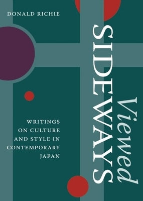 Viewed Sideways: Writings on Culture and Style in Contemporary Japan by Richie, Donald