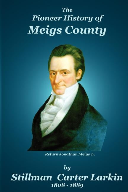 The Pioneer History of Meigs County by Badgley, C. Stephen