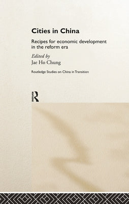 Cities in China: Recipes for economic development in the reform era by Chung, Jae Ho