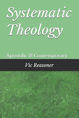 Systematic Theology: Apostolic and Contempory by Reasoner, Vic