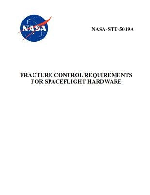 Fracture Control Requirements for Spaceflight Hardware: NASA-STD-5019a by NASA