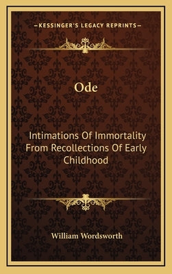 Ode: Intimations of Immortality from Recollections of Early Childhood by Wordsworth, William