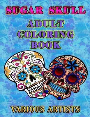 Sugar Skulls: Adult Coloring Book by Artists, Various