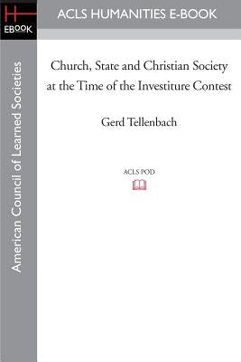 Church, State and Christian Society at the Time of the Investiture Contest by Tellenbach, Gerd