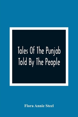 Tales Of The Punjab: Told By The People by Annie Steel, Flora