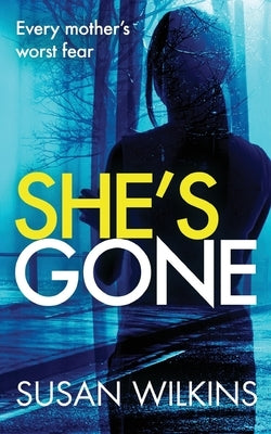 She's Gone: A gripping psychological thriller by Wilkins, Susan