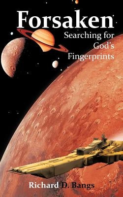 Forsaken: Searching for God's Fingerprints by Bangs, Richard D.