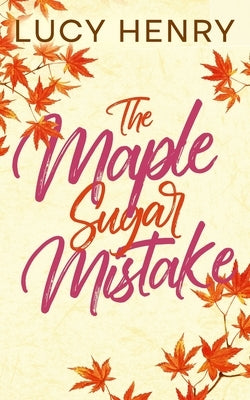 The Maple Sugar Mistake by Henry, Lucy