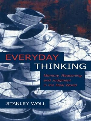 Everyday Thinking: Memory, Reasoning, and Judgment in the Real World by Woll, Stanley