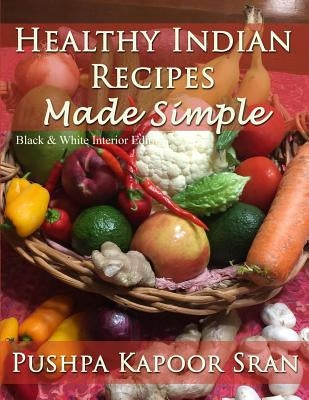Healthy Indian Recipes Made Simple (Black & White Edition) by Sran, Pushpa Kapoor