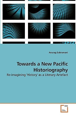 Towards a New Pacific Historiography by Subramani, Anurag