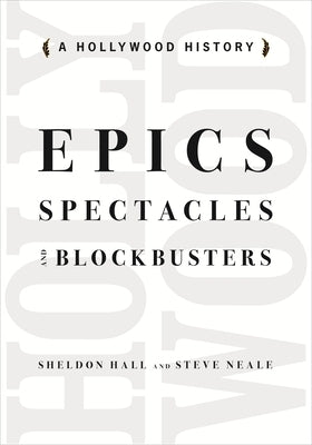 Epics, Spectacles, and Blockbusters: A Hollywood History by Hall, Sheldon