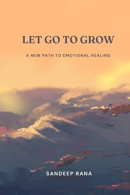 Let Go To Grow by Rana, Sandeep