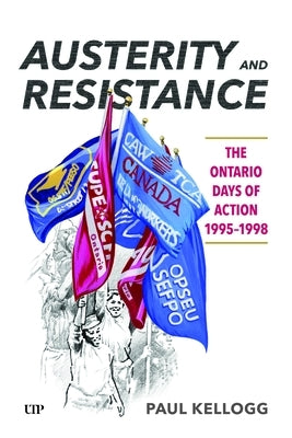 Austerity and Resistance: The Ontario Days of Action, 1995-1998 by Kellogg, Paul